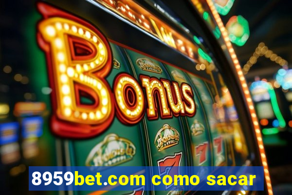 8959bet.com como sacar