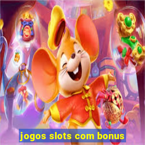 jogos slots com bonus