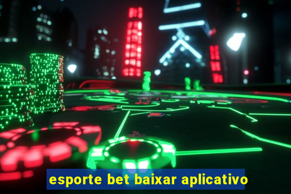 esporte bet baixar aplicativo