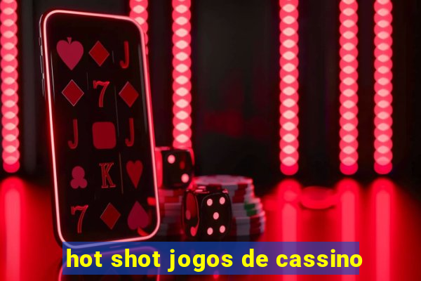 hot shot jogos de cassino