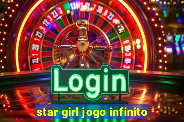 star girl jogo infinito