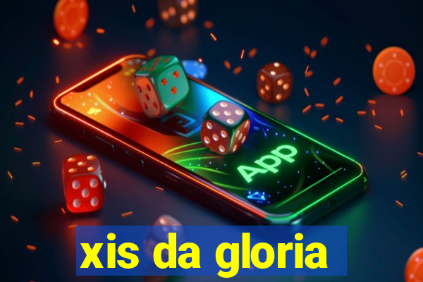 xis da gloria