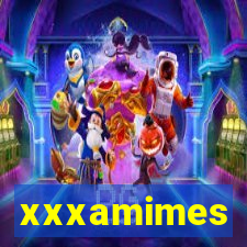 xxxamimes