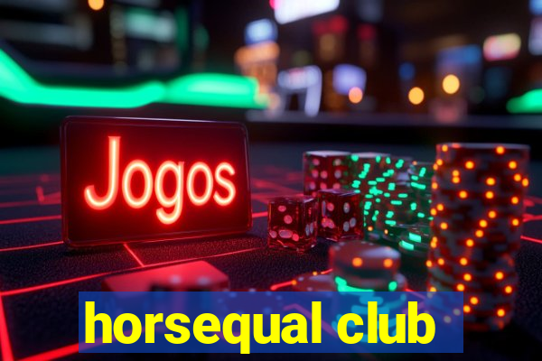 horsequal club