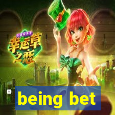 being bet