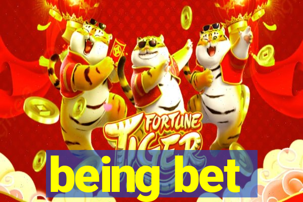 being bet