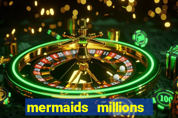 mermaids millions slot game