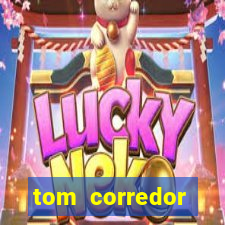 tom corredor dinheiro infinito