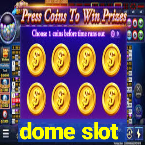 dome slot