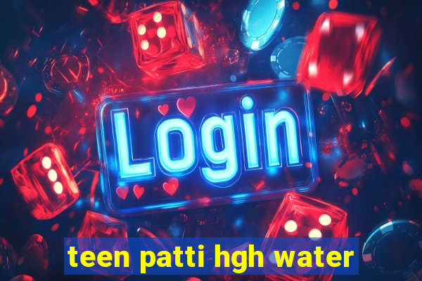 teen patti hgh water