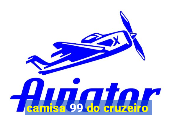 camisa 99 do cruzeiro