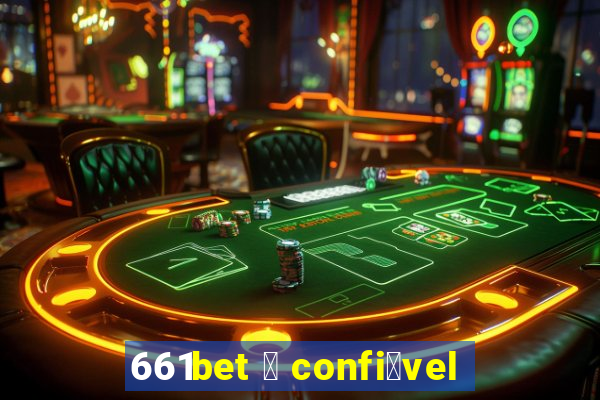 661bet 茅 confi谩vel