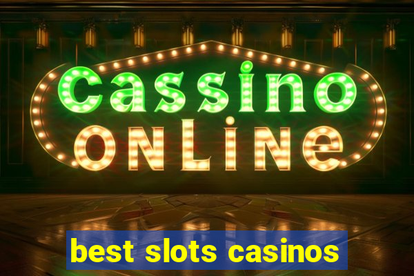 best slots casinos