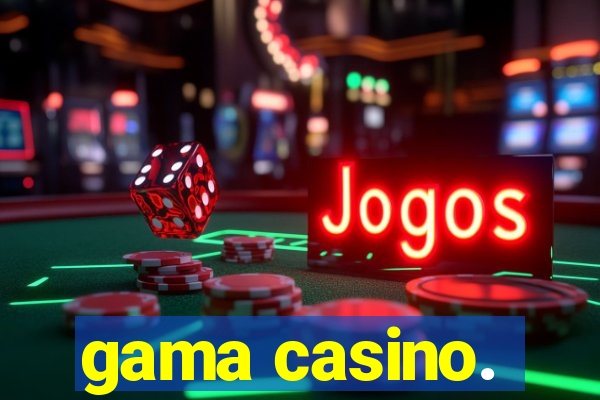 gama casino.