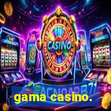 gama casino.