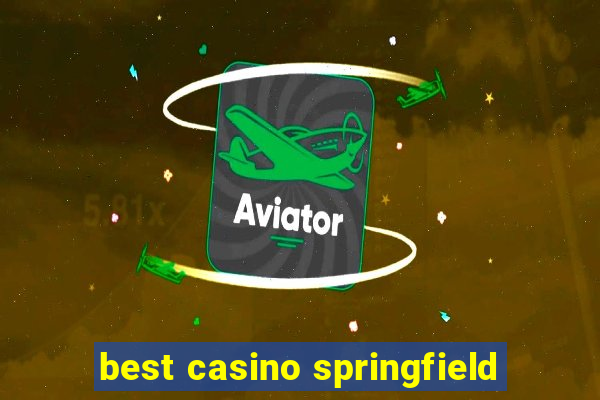 best casino springfield