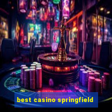 best casino springfield