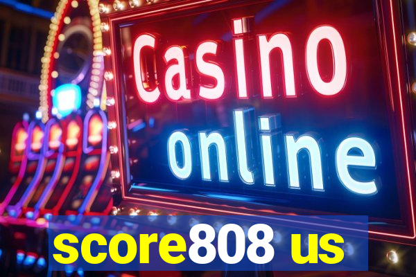 score808 us