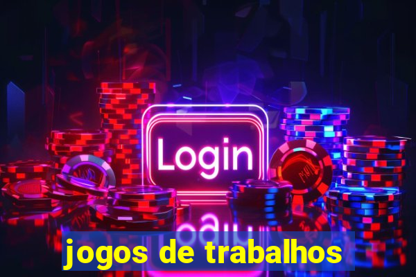 jogos de trabalhos