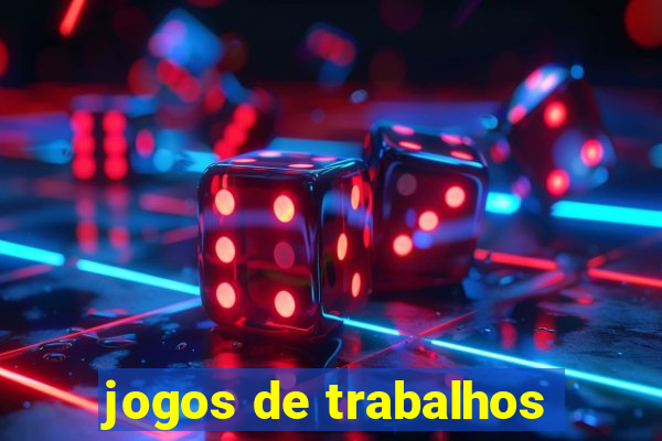 jogos de trabalhos