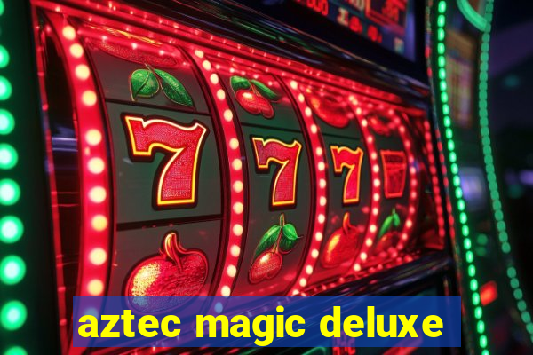 aztec magic deluxe