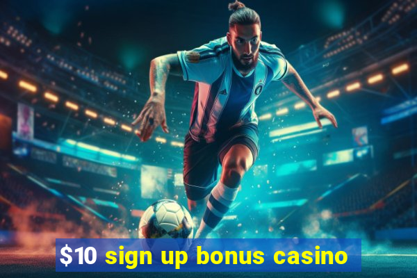 $10 sign up bonus casino