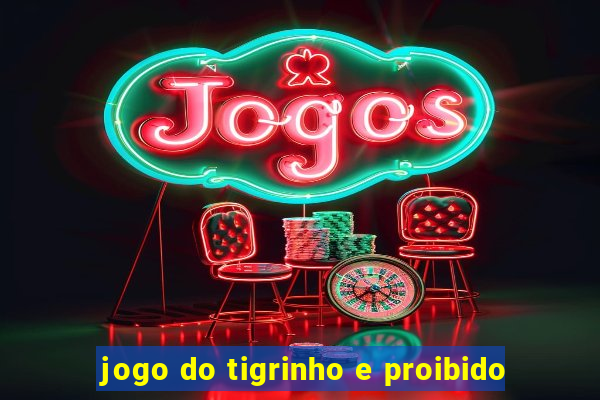 jogo do tigrinho e proibido