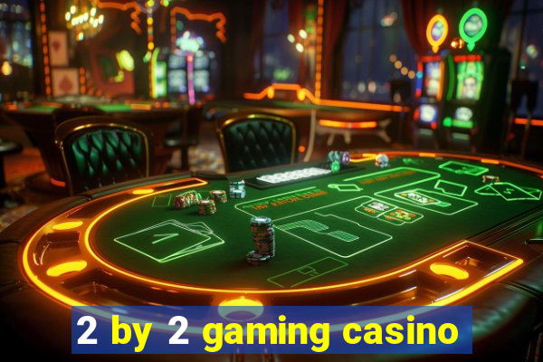 2 by 2 gaming casino