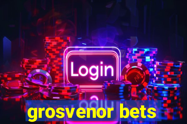 grosvenor bets