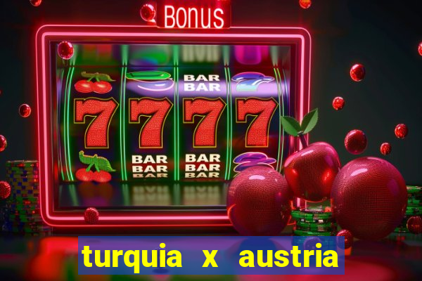 turquia x austria onde assistir