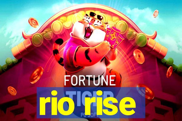 rio rise