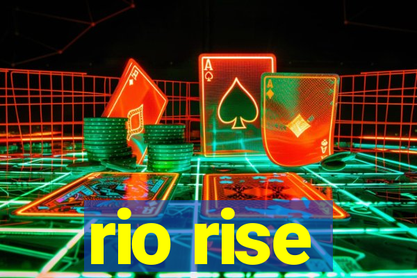 rio rise