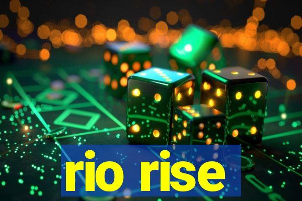 rio rise