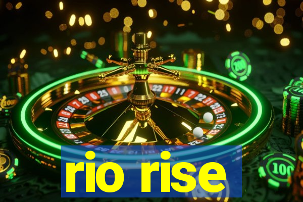 rio rise