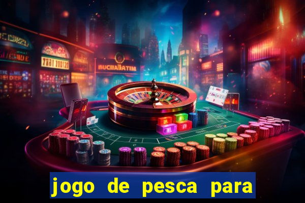 jogo de pesca para ganhar dinheiro