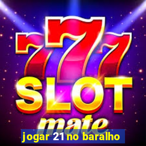 jogar 21 no baralho