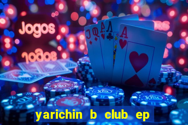 yarichin b club ep 2 dublado