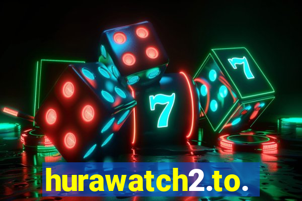 hurawatch2.to.