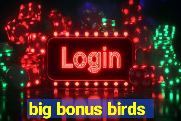 big bonus birds