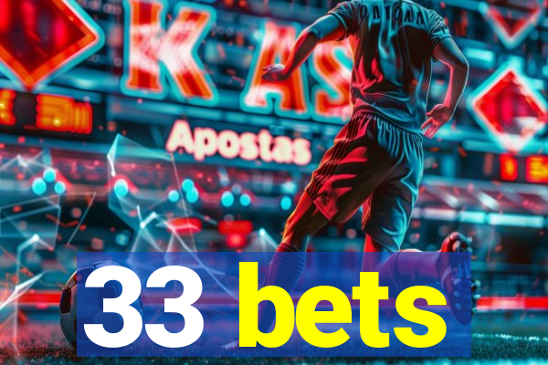 33 bets