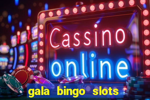 gala bingo slots and games