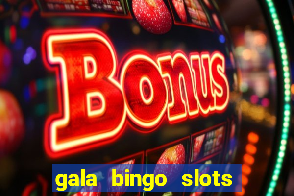 gala bingo slots and games