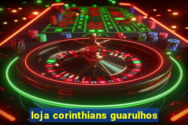 loja corinthians guarulhos