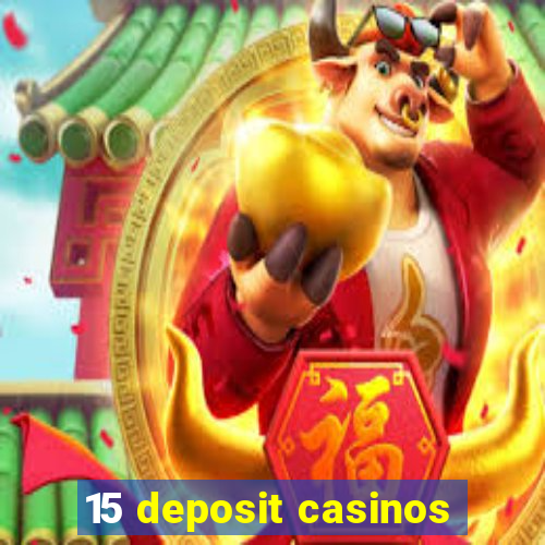 15 deposit casinos