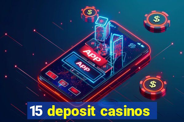 15 deposit casinos