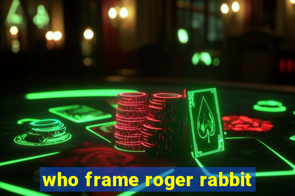 who frame roger rabbit