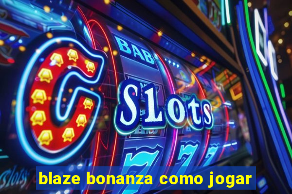 blaze bonanza como jogar