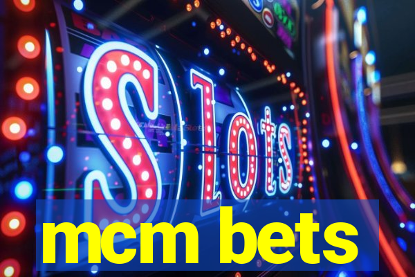 mcm bets