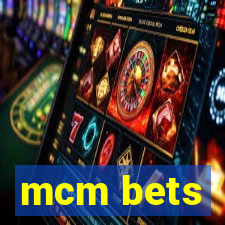 mcm bets