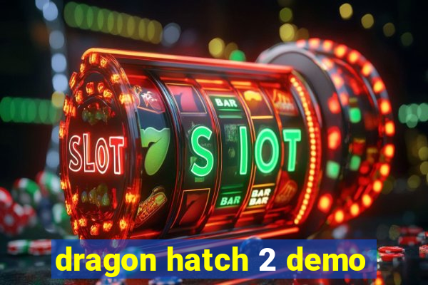 dragon hatch 2 demo